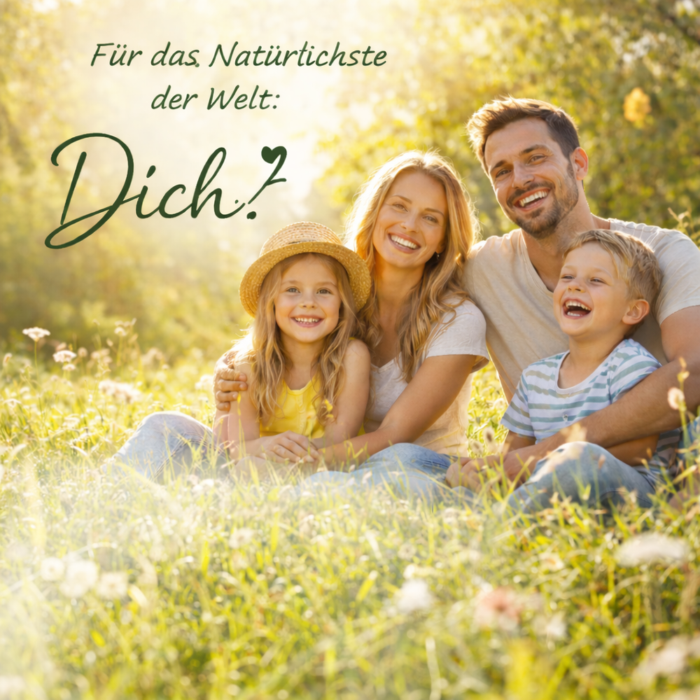 Für das Natürlichste der Welt: Dich!